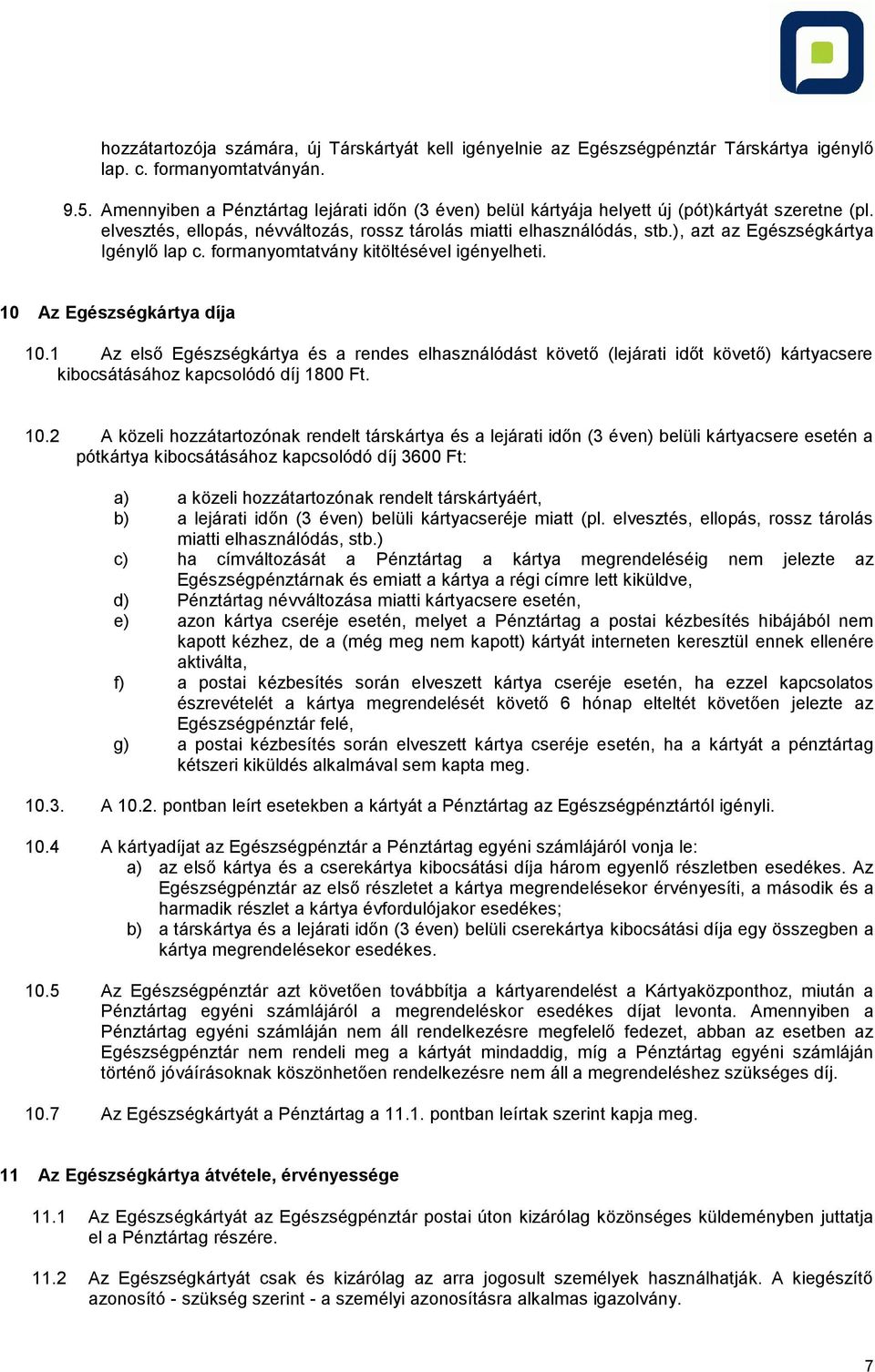 ), azt az Egészségkártya Igénylő lap c. formanyomtatvány kitöltésével igényelheti. 10 Az Egészségkártya díja 10.