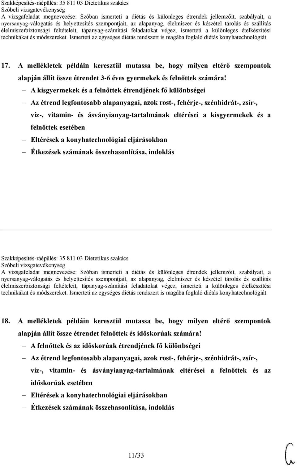 kisgyermekek és a felnőttek esetében Eltérések a konyhatechnológiai eljárásokban Étkezések számának összehasonlítása, indoklás Szakképesítés-ráépülés: 35 811 03 Dietetikus szakács 18.