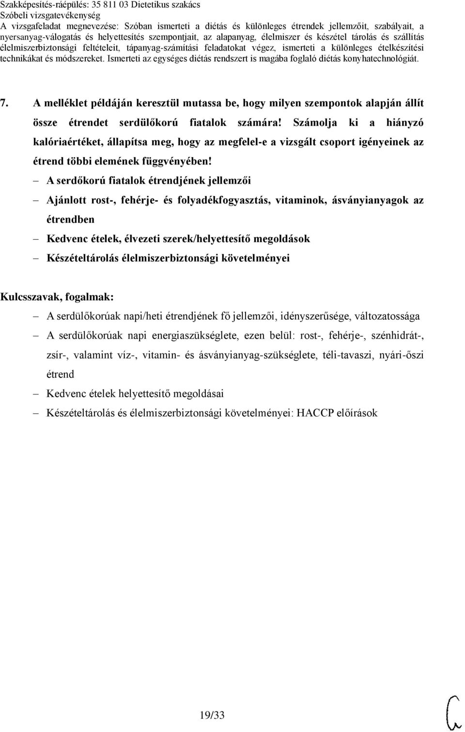 A serdőkorú fiatalok étrendjének jellemzői Ajánlott rost-, fehérje- és folyadékfogyasztás, vitaminok, ásványianyagok az étrendben Kedvenc ételek, élvezeti szerek/helyettesítő megoldások