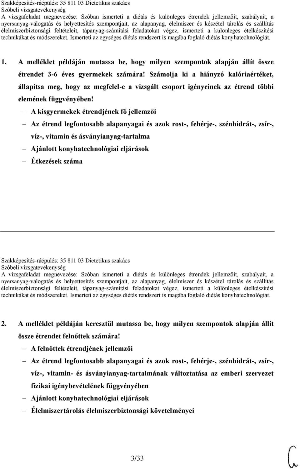 A kisgyermekek étrendjének fő jellemzői Az étrend legfontosabb alapanyagai és azok rost-, fehérje-, szénhidrát-, zsír-, víz-, vitamin és ásványianyag-tartalma Étkezések száma Szakképesítés-ráépülés: