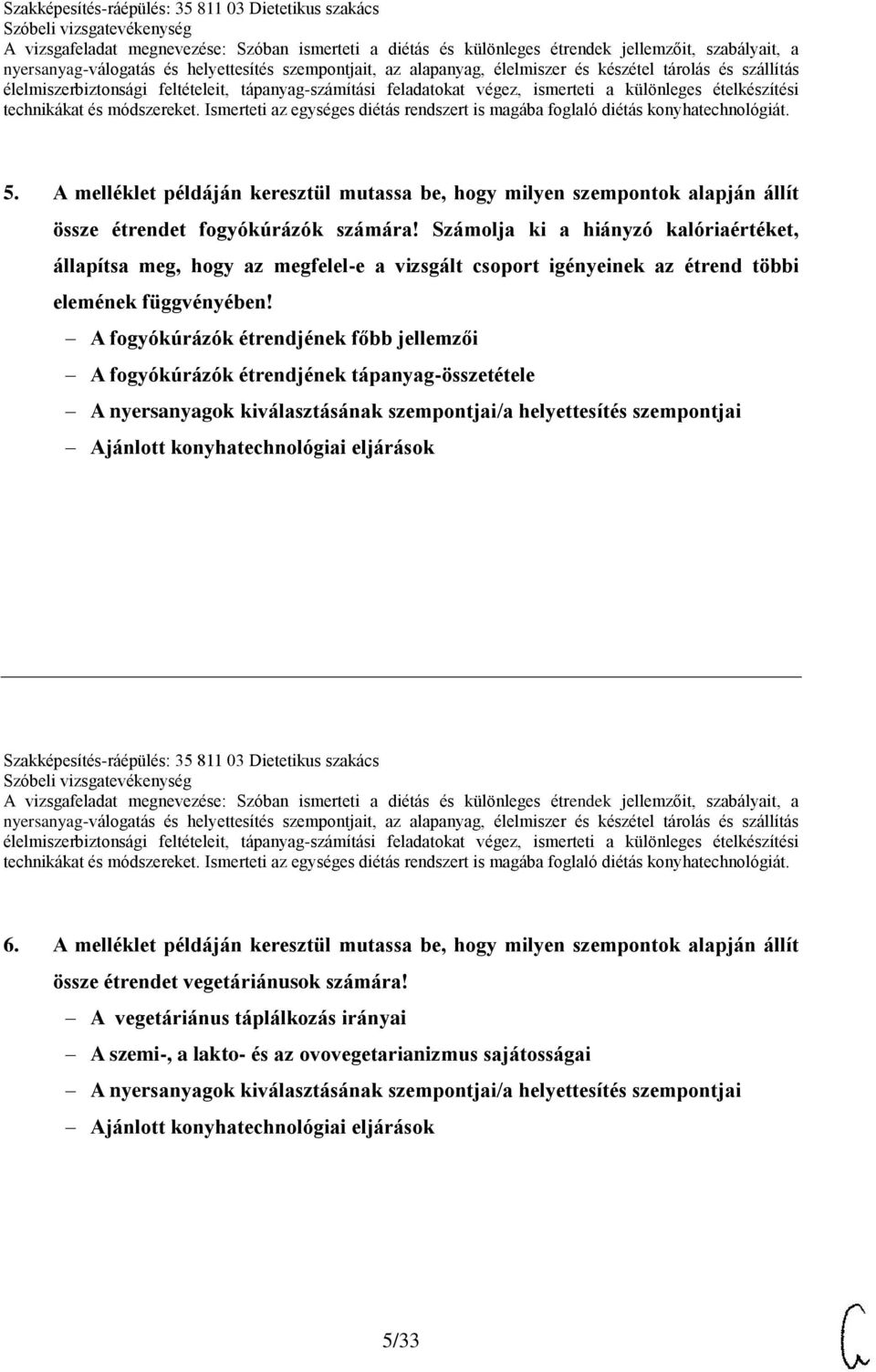 A fogyókúrázók étrendjének főbb jellemzői A fogyókúrázók étrendjének tápanyag-összetétele A nyersanyagok kiválasztásának szempontjai/a helyettesítés szempontjai Szakképesítés-ráépülés: 35