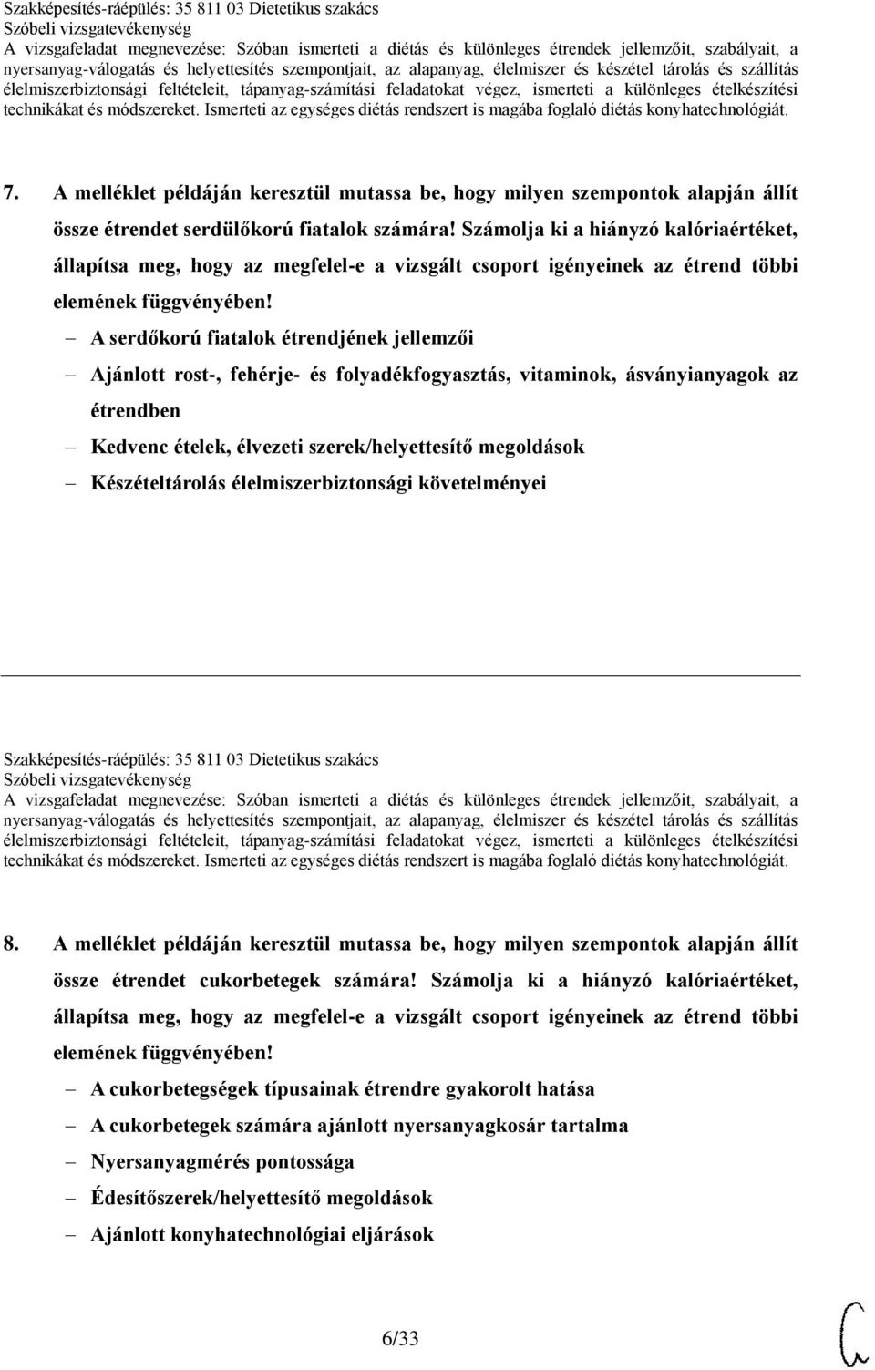 A serdőkorú fiatalok étrendjének jellemzői Ajánlott rost-, fehérje- és folyadékfogyasztás, vitaminok, ásványianyagok az étrendben Kedvenc ételek, élvezeti szerek/helyettesítő megoldások