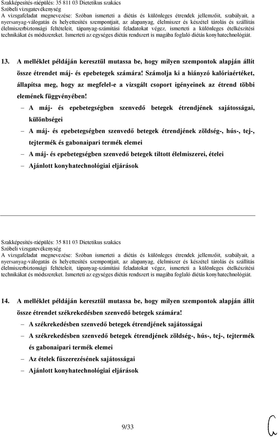 A máj- és epebetegségben szenvedő betegek étrendjének sajátosságai, különbségei A máj- és epebetegségben szenvedő betegek étrendjének zöldség-, hús-, tej-, tejtermék és gabonaipari termék elemei A