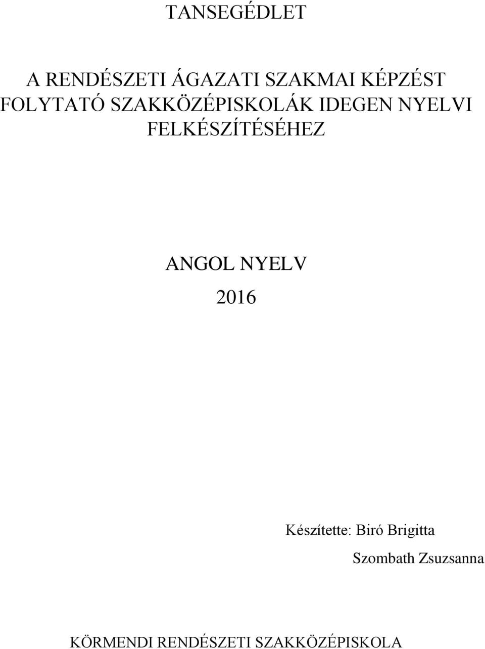 FELKÉSZÍTÉSÉHEZ ANGOL NYELV 2016 Készítette: Biró
