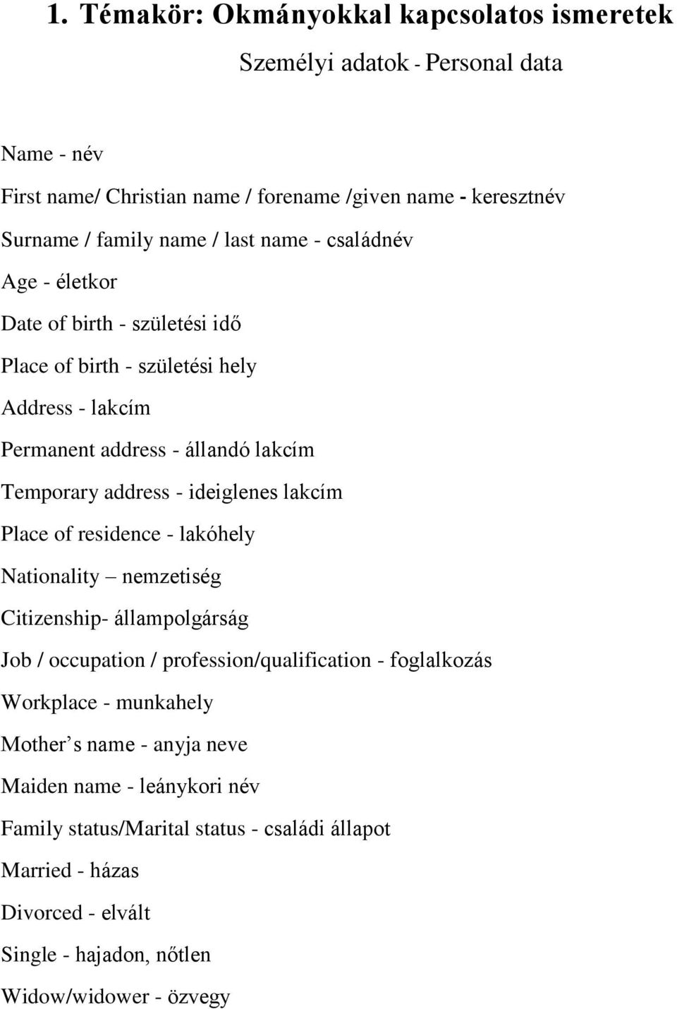 ideiglenes lakcím Place of residence - lakóhely Nationality nemzetiség Citizenship- állampolgárság Job / occupation / profession/qualification - foglalkozás Workplace -