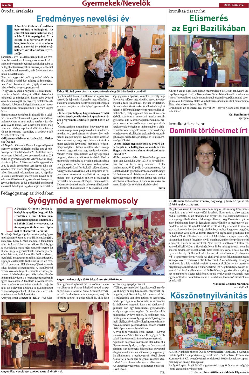 A Napközi Otthonos Óvoda jelenlegi és nyugdíjas dolgozóit köszöntötték a múlt héten pénteken pedagógusnap alkalmából, a Phőnix Hotel éttermében.
