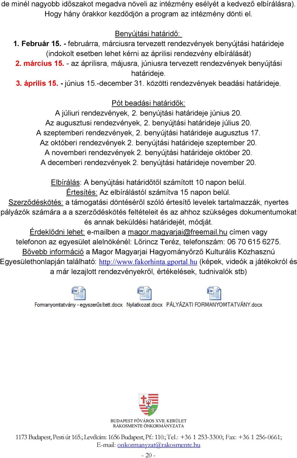 - az áprilisra, májusra, júniusra tervezett rendezvények benyújtási határideje. 3. április 15. - június 15.-december 31. közötti rendezvények beadási határideje.