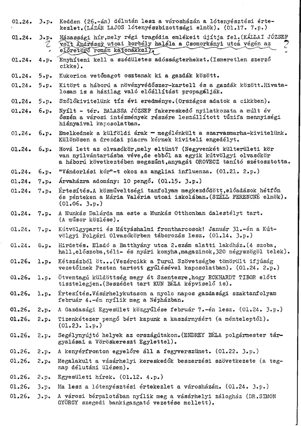 01.24. 5.p. Kitört a háború a növényvédőszer-kartell és a gazdák között.hivatalosan is a házilag való előállítást propagálják. 01.24* 5«p. Szőlőkivitelünk tíz évi eredménye.