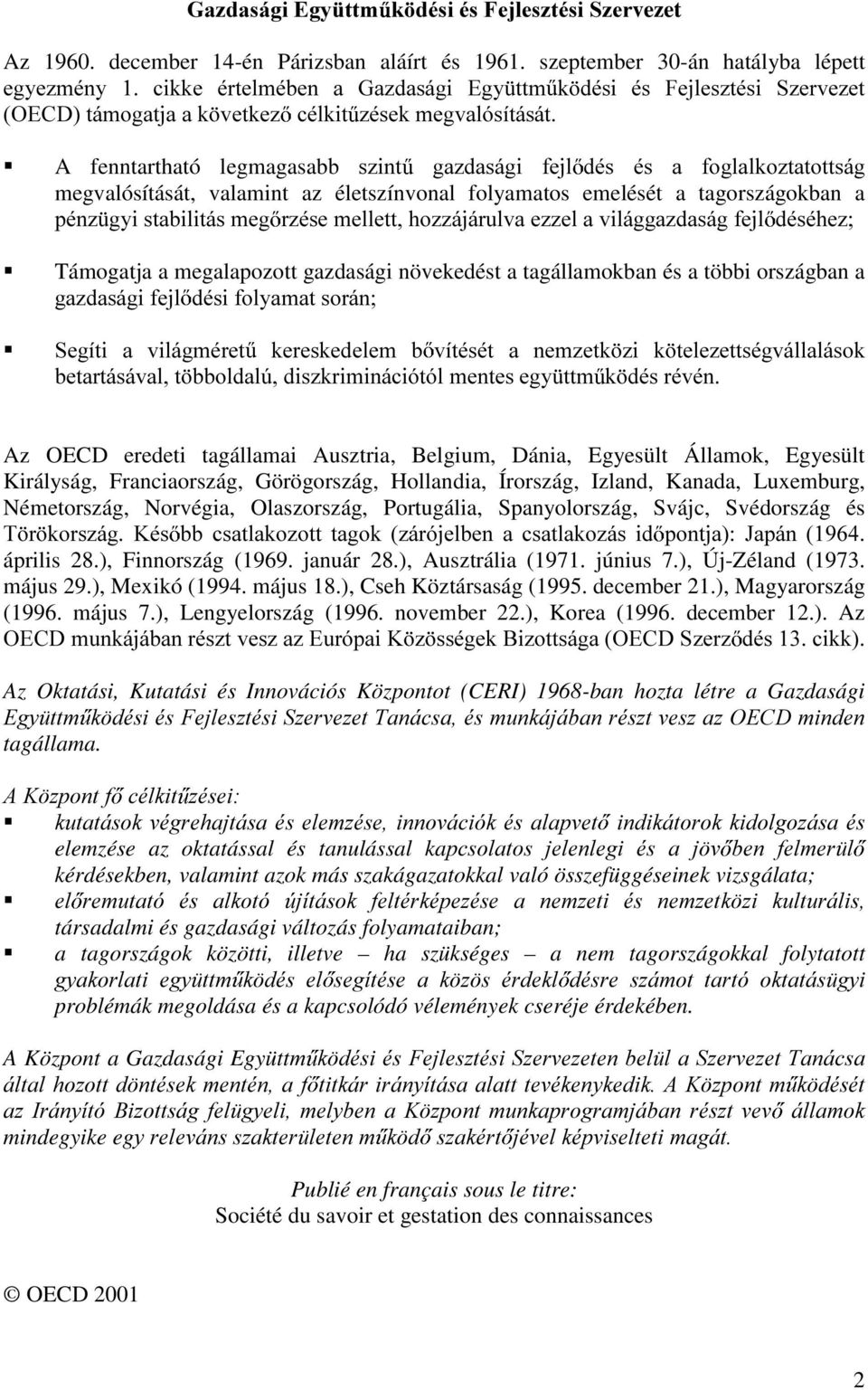 V]LQW JD]GDViJL IHMO GpV pv D IRJODONR]WDWRWWViJ megvalósítását, valamint az életszínvonal folyamatos emelését a tagországokban a SpQ] J\LVWDELOLWiVPHJ U]pVHPHOOHWWKR]]iMiUXOYDH]]HODYLOiJJD]GDViJIHMO