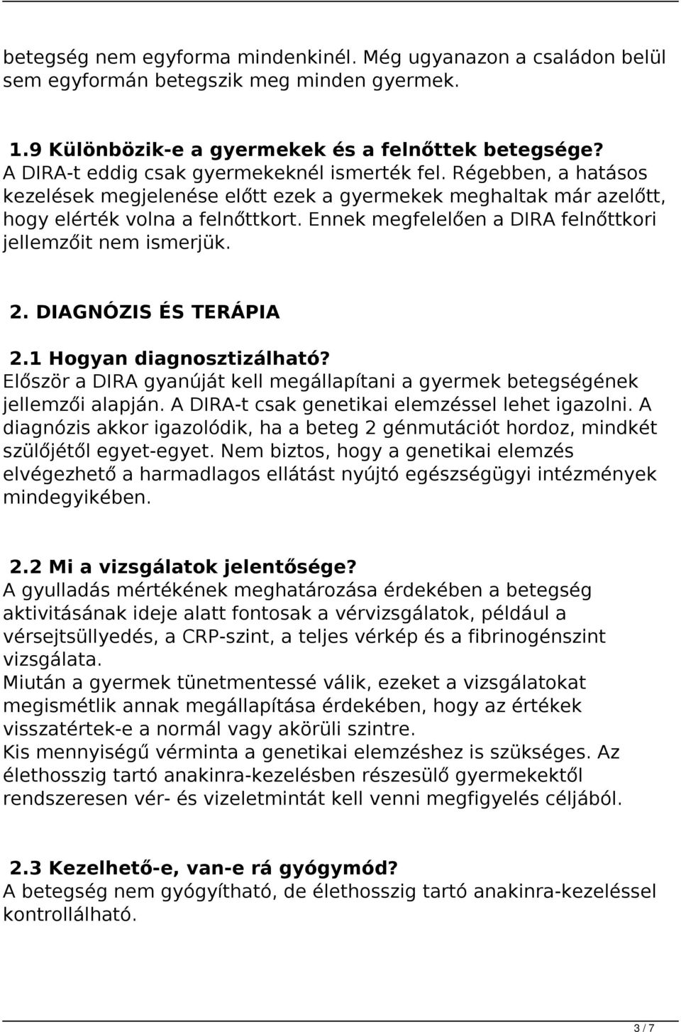 Ennek megfelelően a DIRA felnőttkori jellemzőit nem ismerjük. 2. DIAGNÓZIS ÉS TERÁPIA 2.1 Hogyan diagnosztizálható? Először a DIRA gyanúját kell megállapítani a gyermek betegségének jellemzői alapján.