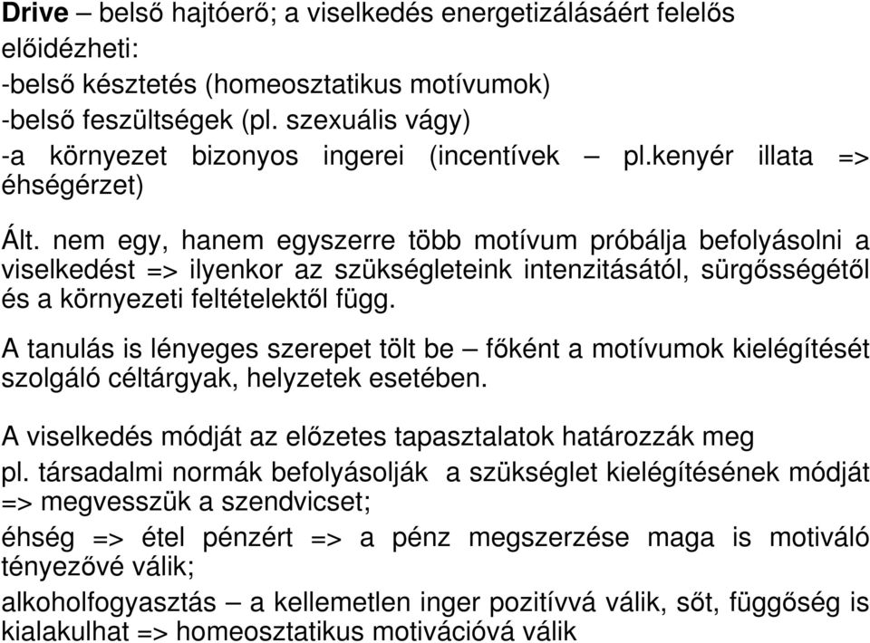 nem egy, hanem egyszerre több motívum próbálja befolyásolni a viselkedést => ilyenkor az szükségleteink intenzitásától, sürgısségétıl és a környezeti feltételektıl függ.