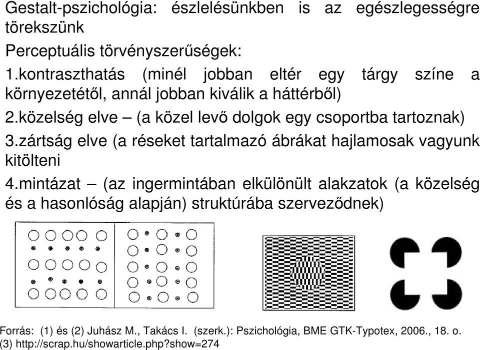 közelség elve (a közel levı dolgok egy csoportba tartoznak) 3.zártság elve (a réseket tartalmazó ábrákat hajlamosak vagyunk kitölteni 4.