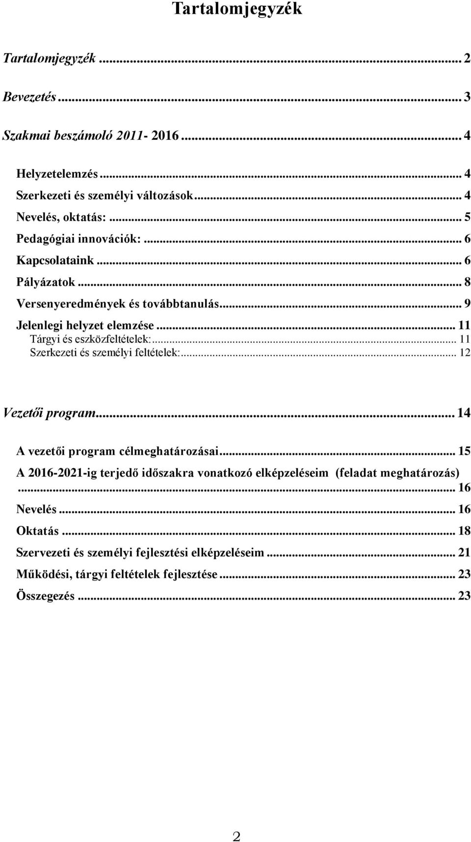 .. 11 Szerkezeti és személyi feltételek:... 12 Vezetői program... 14 A vezetői program célmeghatározásai.