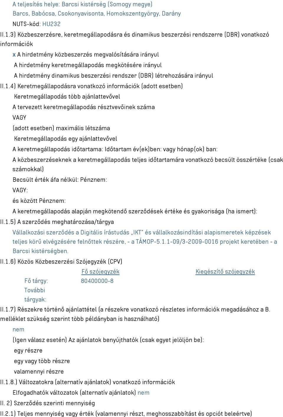 irányul A hirdetmény dinamikus beszerzési rendszer (DBR) létrehozására irányul II.1.