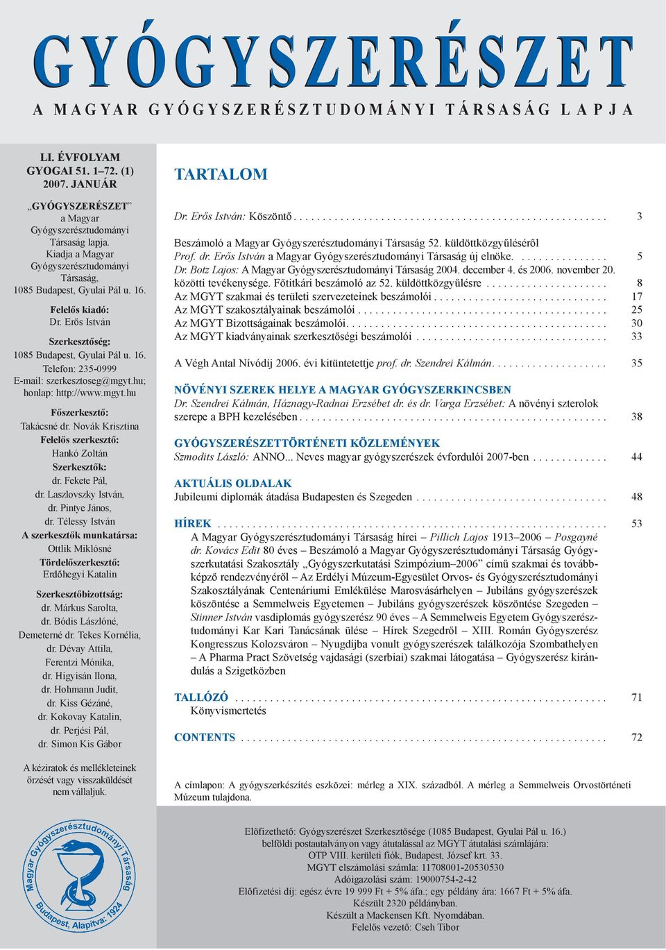 hu; honlap: http://www.mgyt.hu Fõszerkesztõ: Takácsné dr. Novák Krisztina Felelõs szerkesztõ: Hankó Zoltán Szerkesztõk: dr. Fekete Pál, dr. Laszlovszky István, dr. Pintye János, dr.