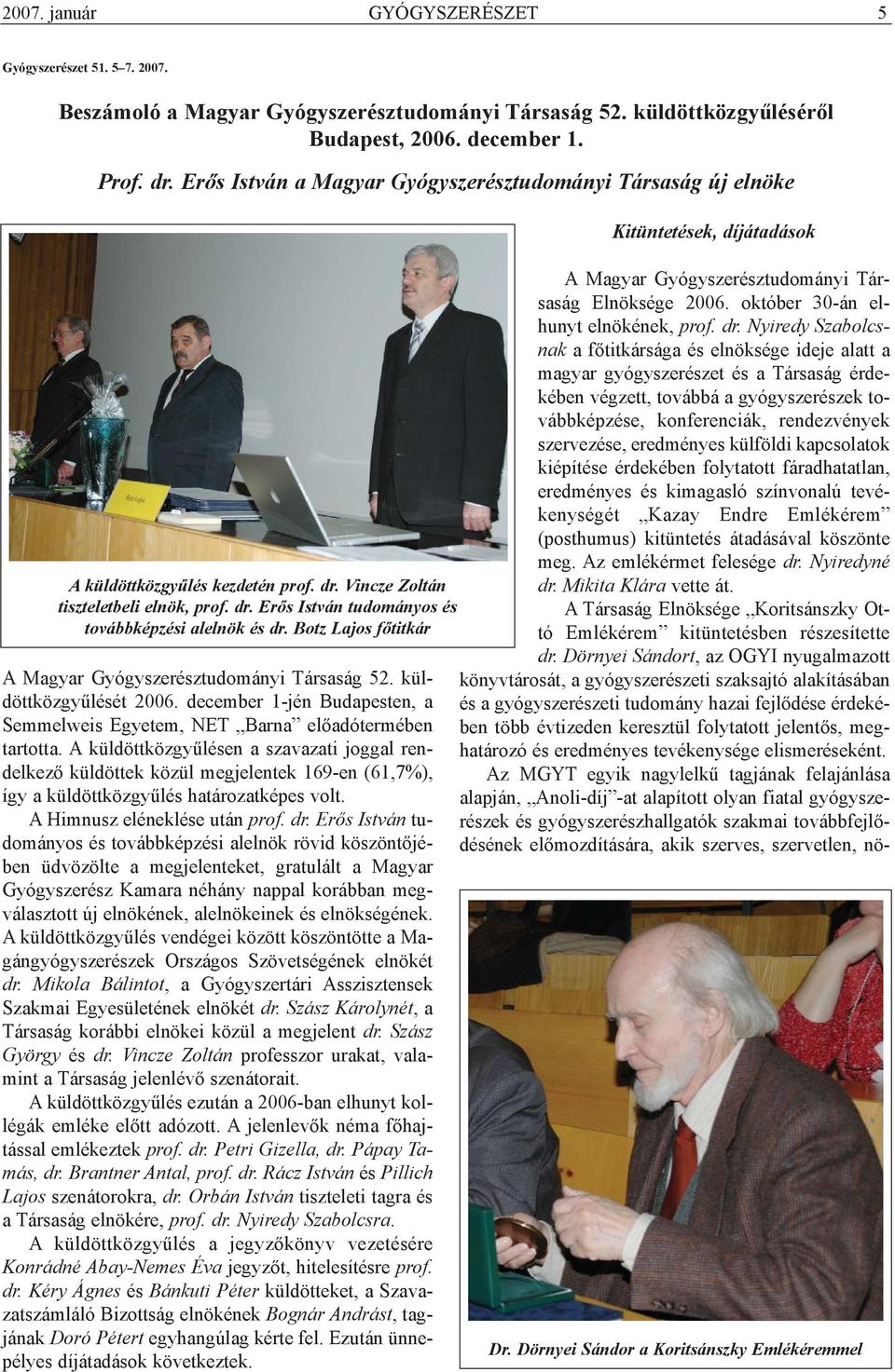 Botz Lajos fõtitkár A Magyar Gyógyszerésztudományi Társaság 52. küldöttközgyûlését 2006. december 1-jén Budapesten, a Semmelweis Egyetem, NET Barna elõadótermében tartotta.