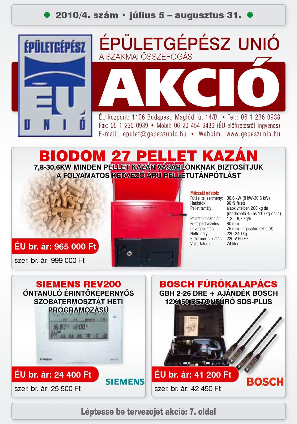 hu Webcím: www.gepeszunio.hu BIODOM 27 PELLET KAZÁN 7,8-30,6KW MINDEN PELLET KAZÁN VÁSÁRLÓNKNAK BIZTOSÍTJUK A FOLYAMATOS KEDVEZÔ ÁRÚ PELLETUTÁNPÓTLÁST ÉU br.