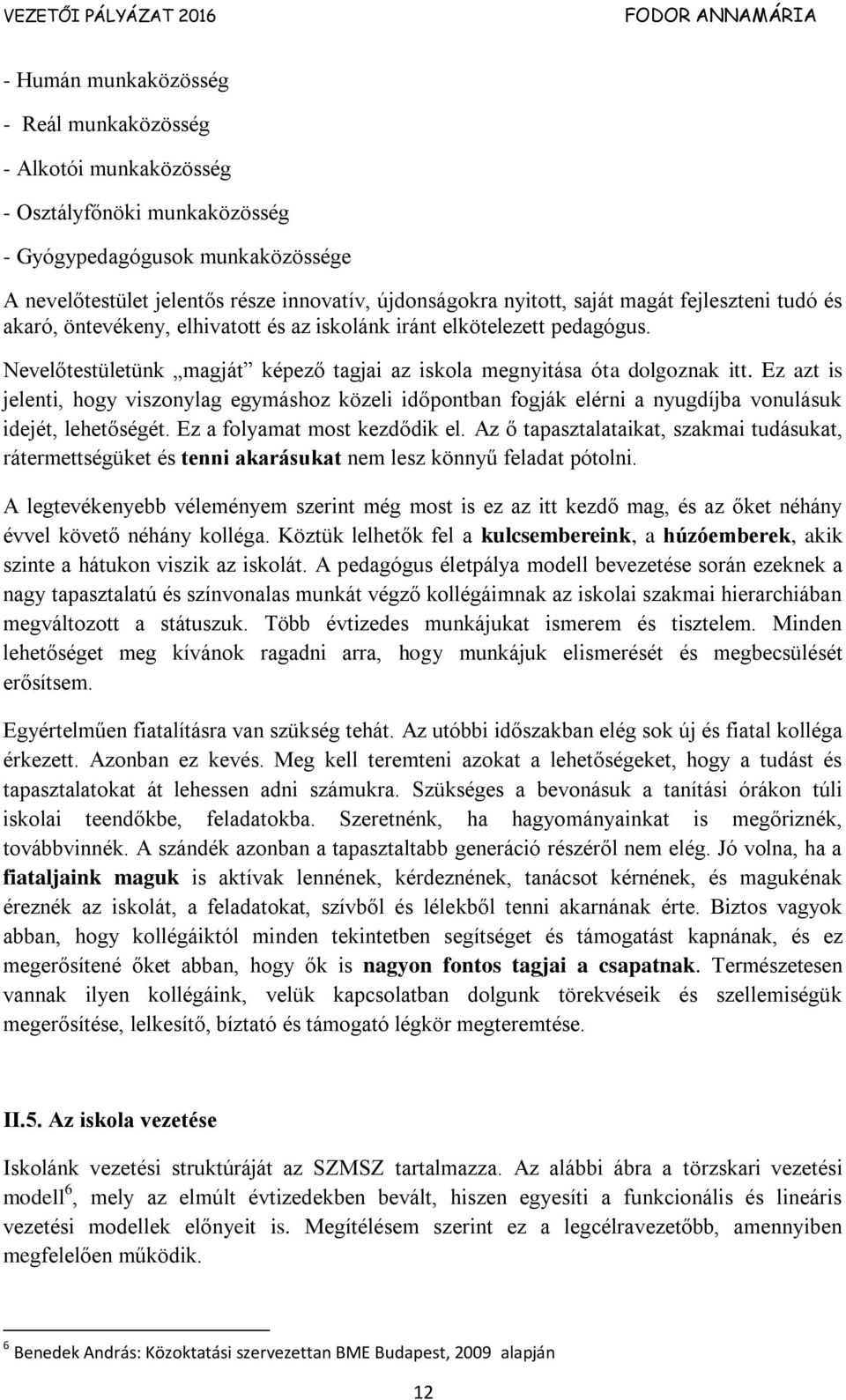 Ez azt is jelenti, hogy viszonylag egymáshoz közeli időpontban fogják elérni a nyugdíjba vonulásuk idejét, lehetőségét. Ez a folyamat most kezdődik el.