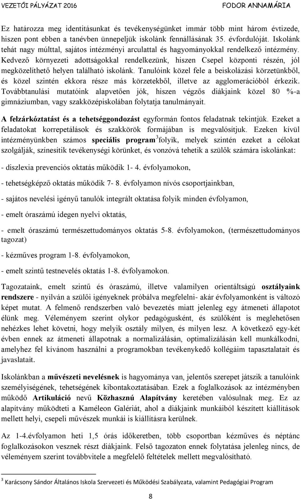 Kedvező környezeti adottságokkal rendelkezünk, hiszen Csepel központi részén, jól megközelíthető helyen található iskolánk.