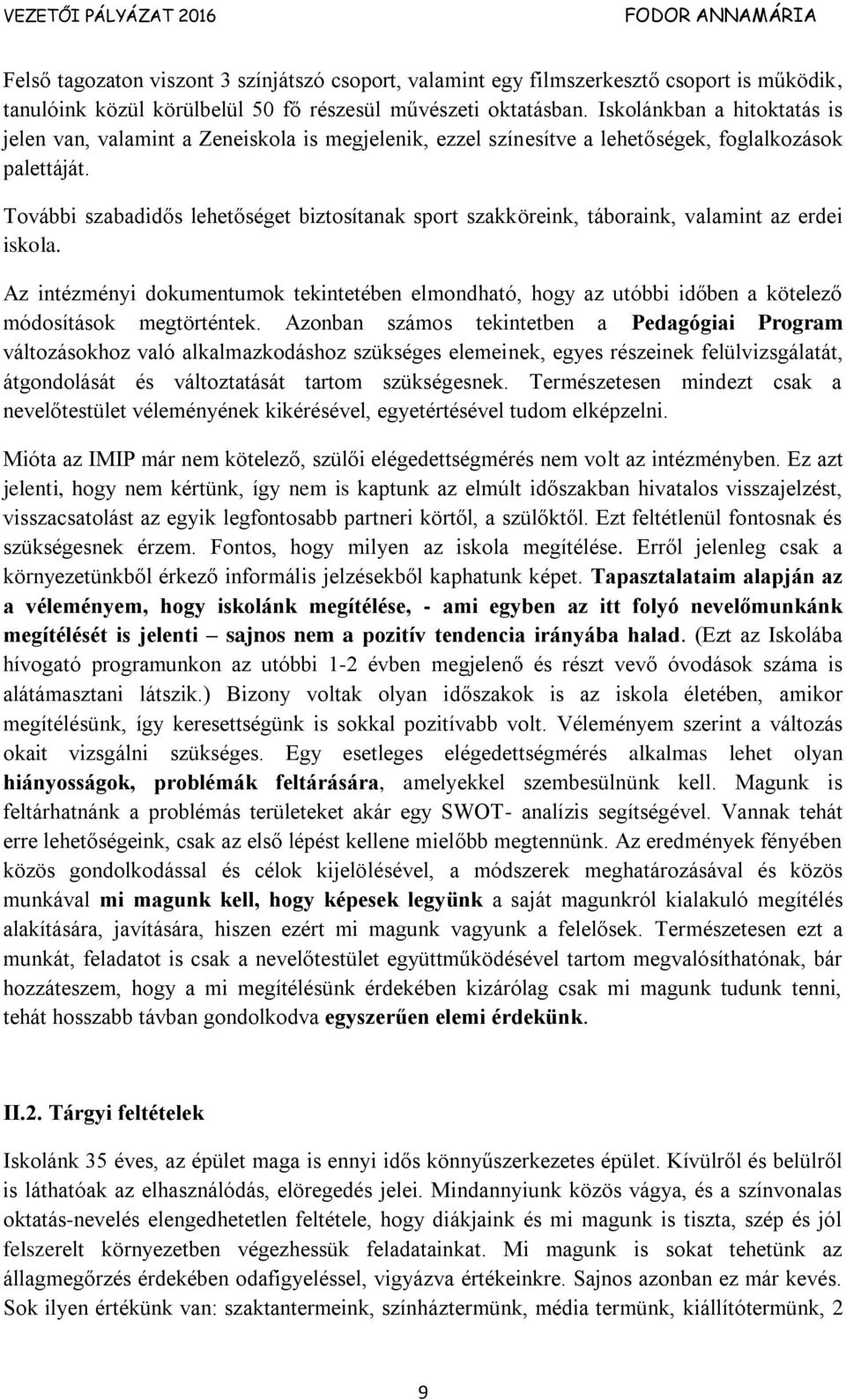 További szabadidős lehetőséget biztosítanak sport szakköreink, táboraink, valamint az erdei iskola.