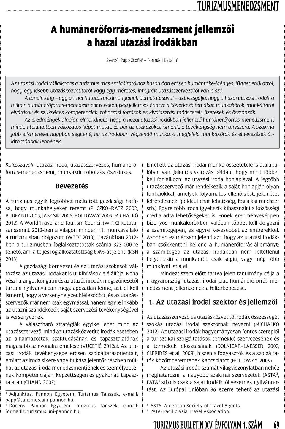 A tanulmány egy primer kutatás eredményeinek bemutatásával azt vizsgálja, hogy a hazai utazási irodákra milyen humánerôforrás-menedzsment tevékenység jellemzô, érintve a következô témákat: