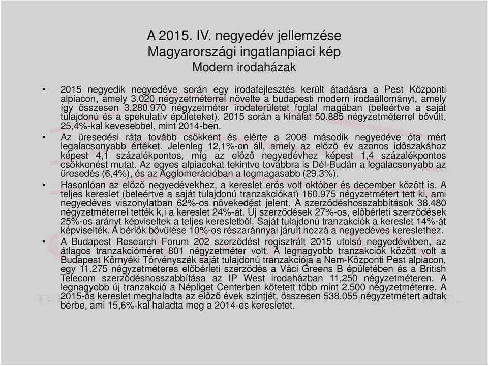 2015 során a kínálat 50.885 négyzetméterrel bővült, 25,4%-kal kevesebbel, mint 2014-ben. Az üresedési ráta tovább csökkent és elérte a 2008 második negyedéve óta mért legalacsonyabb értéket.