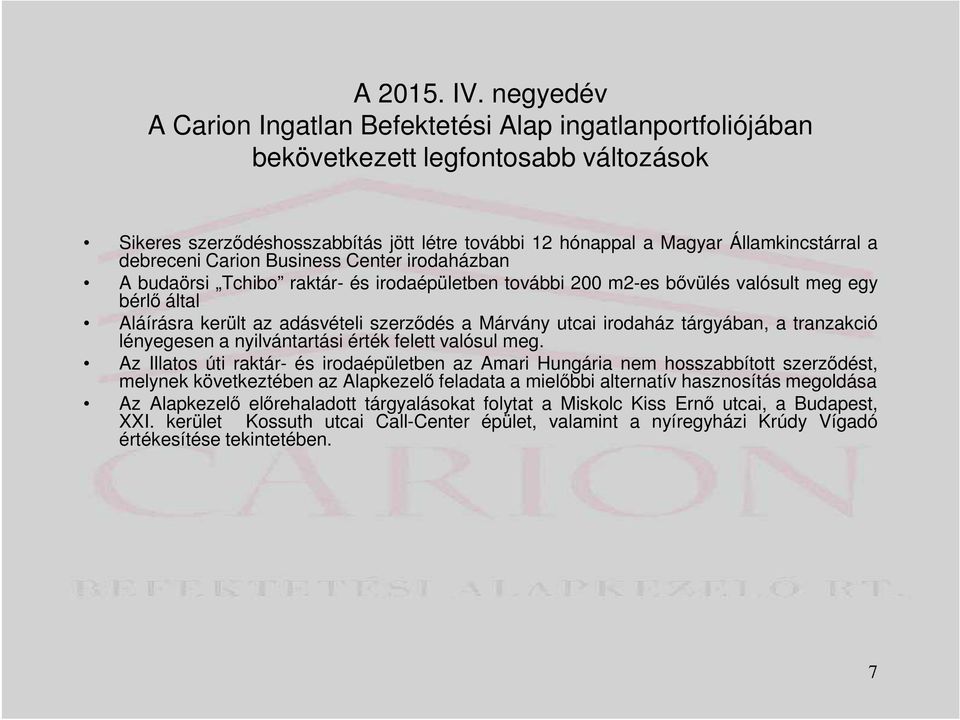 debreceni Carion Business Center irodaházban A budaörsi Tchibo raktár- és irodaépületben további 200 m2-es bővülés valósult meg egy bérlő által Aláírásra került az adásvételi szerződés a Márvány