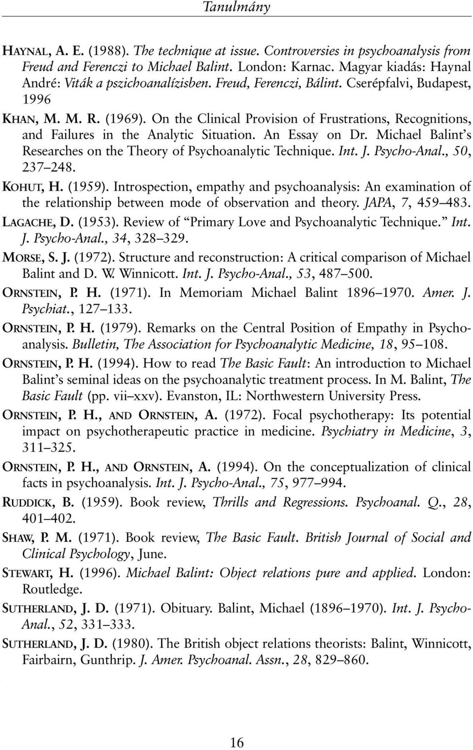 On the Clinical Provision of Frustrations, Recognitions, and Failures in the Analytic Situation. An Essay on Dr. Michael Balint s Researches on the Theory of Psychoanalytic Technique. Int. J.