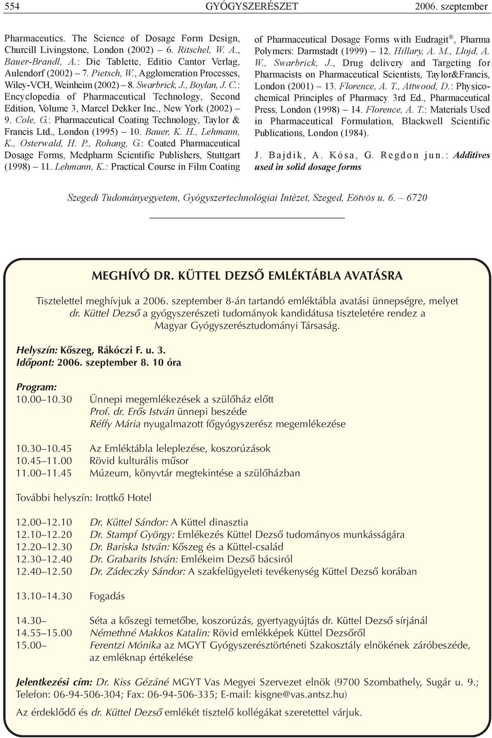 , New York (2002) 9. Cole, G.: Pharmaceutical Coating Technology, Taylor & Francis Ltd., London (1995) 10. Bauer, K. H., Lehmann, K., Osterwald, H. P., Rohang, G.