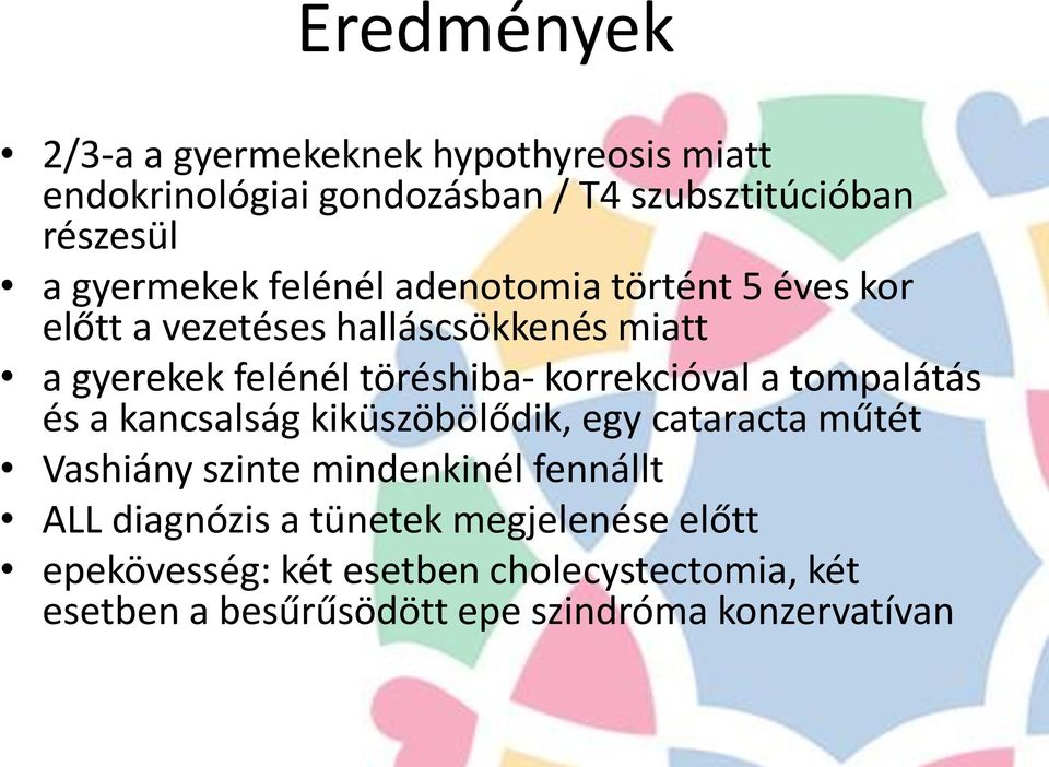 korrekcióval a tompalátás és a kancsalság kiküszöbölődik, egy cataracta műtét Vashiány szinte mindenkinél fennállt ALL