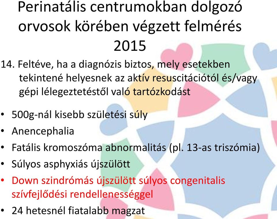 lélegeztetéstől való tartózkodást 500g-nál kisebb születési súly Anencephalia Fatális kromoszóma abnormalitás