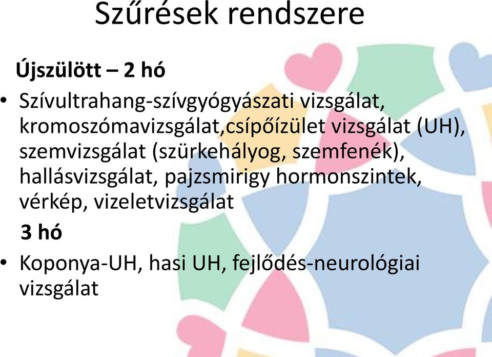 (szürkehályog, szemfenék), hallásvizsgálat, pajzsmirigy hormonszintek,