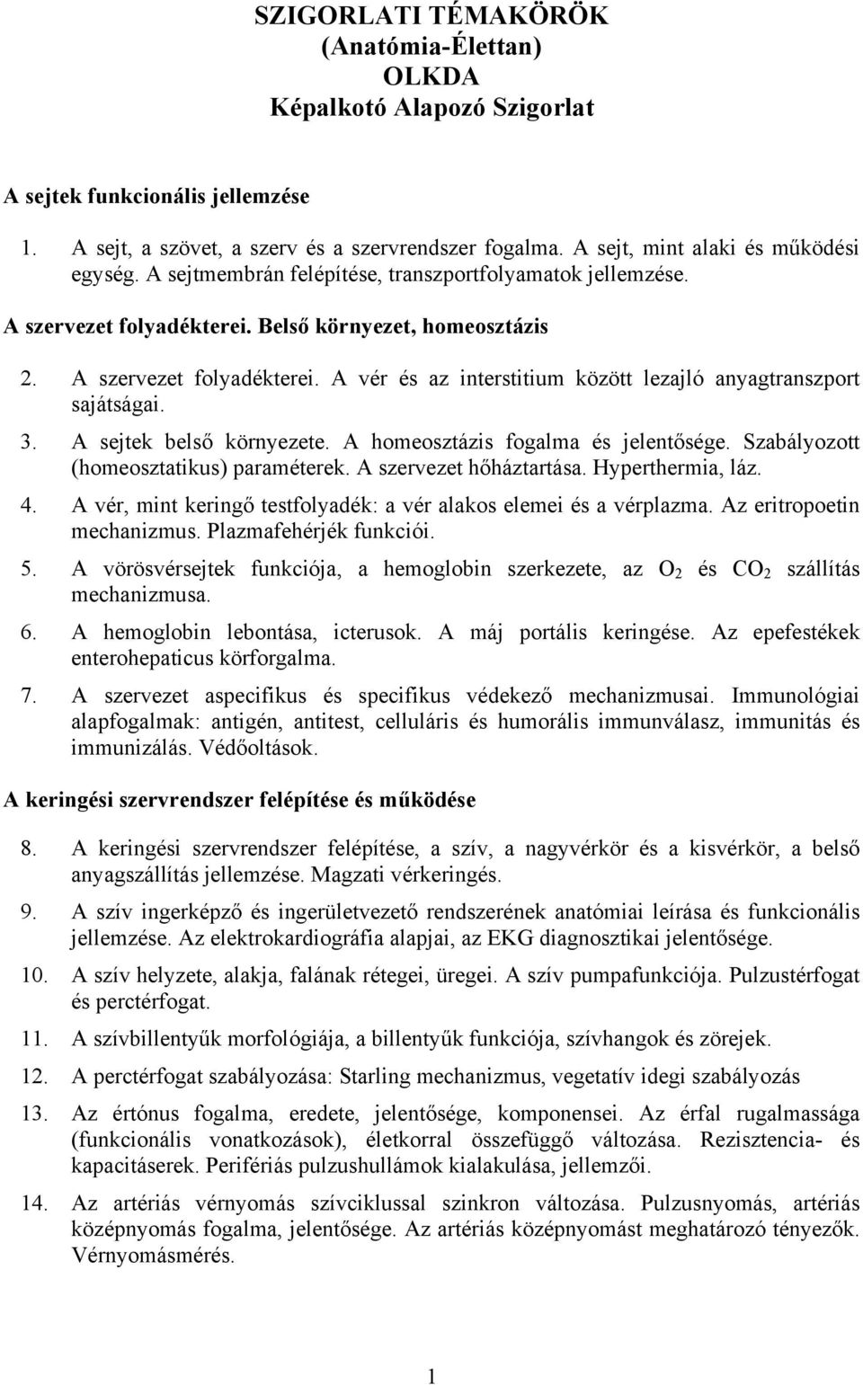 3. A sejtek belső környezete. A homeosztázis fogalma és jelentősége. Szabályozott (homeosztatikus) paraméterek. A szervezet hőháztartása. Hyperthermia, láz. 4.