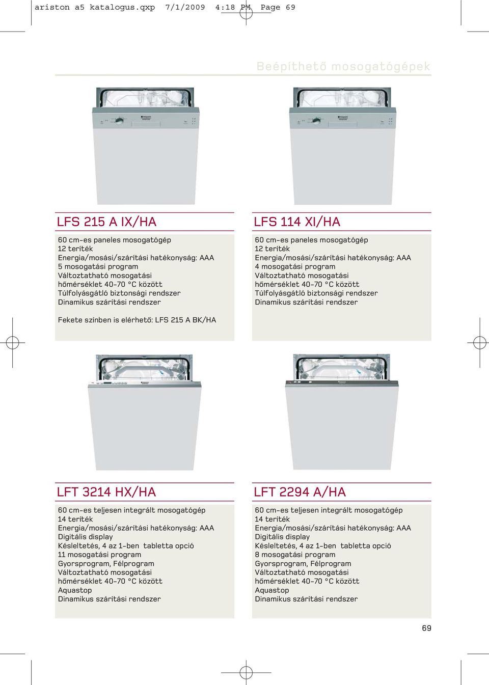 hõmérséklet 40-70 C között Túlfolyásgátló biztonsági rendszer Dinamikus szárítási rendszer LFS 114 I/HA 60 cm-es paneles mosogatógép 12 teríték Energia/mosási/szárítási hatékonyság: AAA 4 mosogatási
