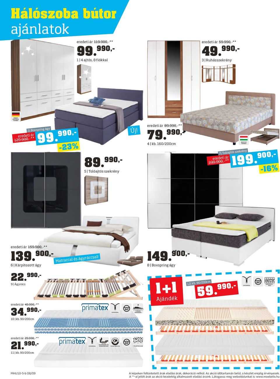 ágyráccsa 8 Boxspring ágy 22.990,- 1 +1 9 Ágyrács Ajándé k 00cm 12 kb. 90/2 990,- 5 9. CIPZÁRRAL SZENDVICSMAG ár 49.990,-** 34.990,- CIPZÁRRAL 7 ZÓNÁS RENDSZER FCKW MENTES POLIÉTER-HAB 10 kb.