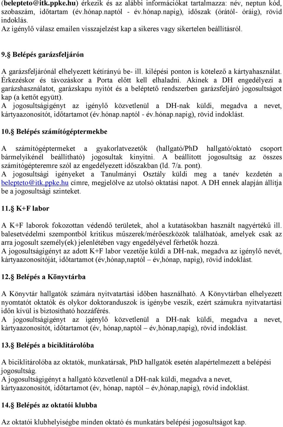 kilépési ponton is kötelező a kártyahasználat. Érkezéskor és távozáskor a Porta előtt kell elhaladni.