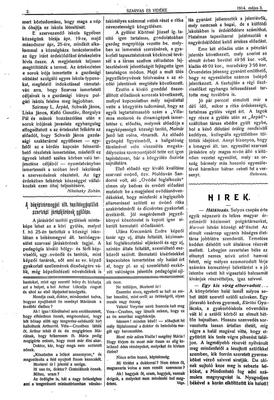 Az értekezleten e sorok rója smertette a gazdaság oktatást szolgáló egyes skola-typusokat, megfelelő ndokolással rámutatván arra, hogy Szarvas smertetett céljanak s a gazdaság rányú polgár skola