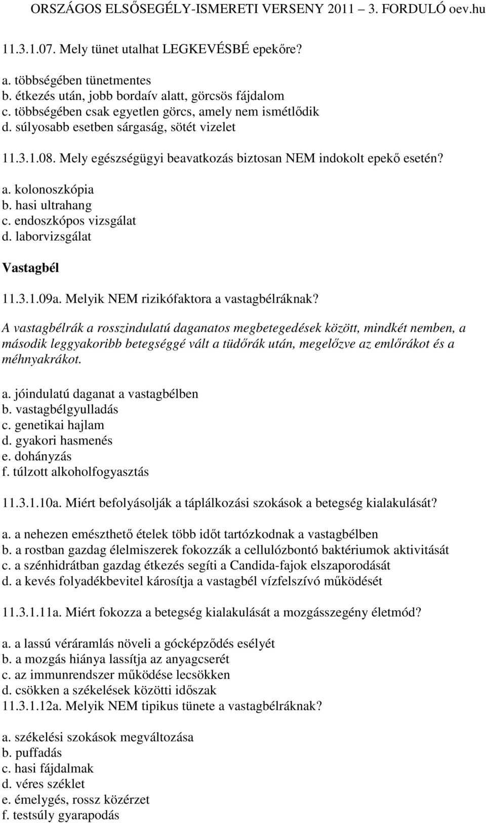 laborvizsgálat Vastagbél 11.3.1.09a. Melyik NEM rizikófaktora a vastagbélráknak?