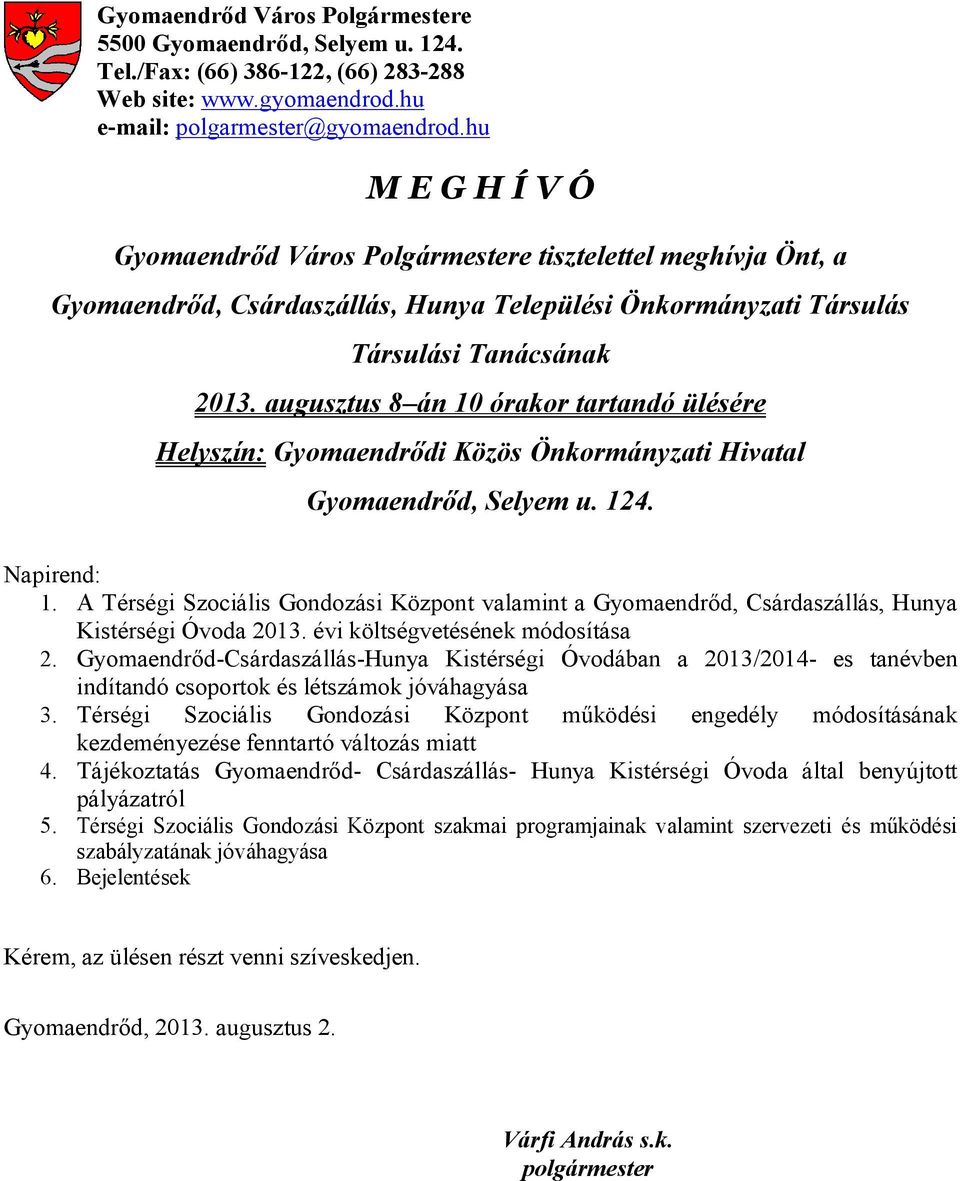 augusztus 8 án 10 órakor tartandó ülésére Helyszín: Gyomaendrődi Közös Önkormányzati Hivatal Gyomaendrőd, Selyem u. 124. Napirend: 1.