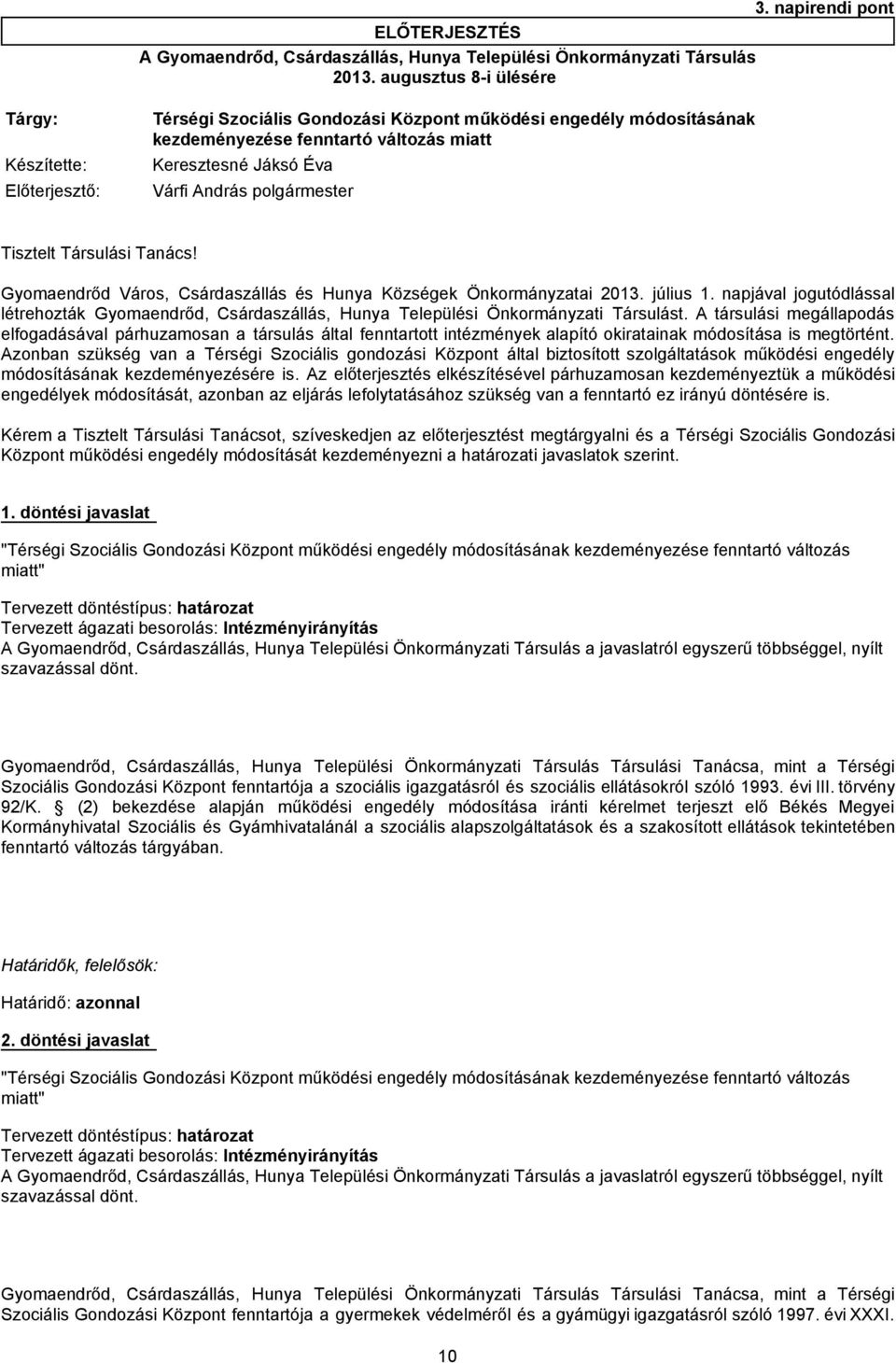 polgármester Tisztelt Társulási Tanács! Gyomaendrőd Város, Csárdaszállás és Hunya Községek Önkormányzatai 2013. július 1.