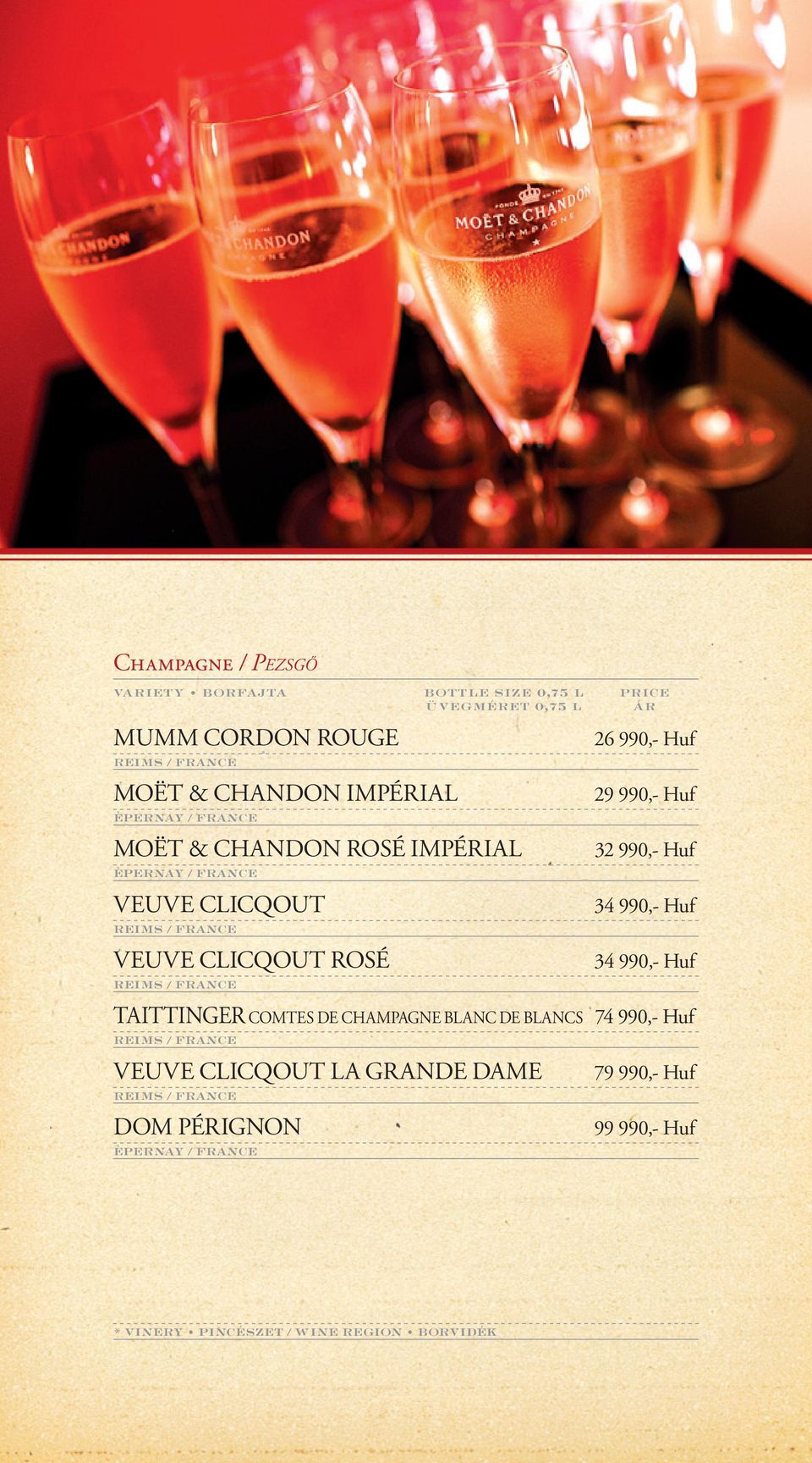 ROSÉ REIMS / FRANCE 26 990,- Huf 29 990,- Huf 32 990,- Huf 34 990,- Huf 34 990,- Huf TAITTINGER COMTES DE CHAMPAGNE BLANC DE