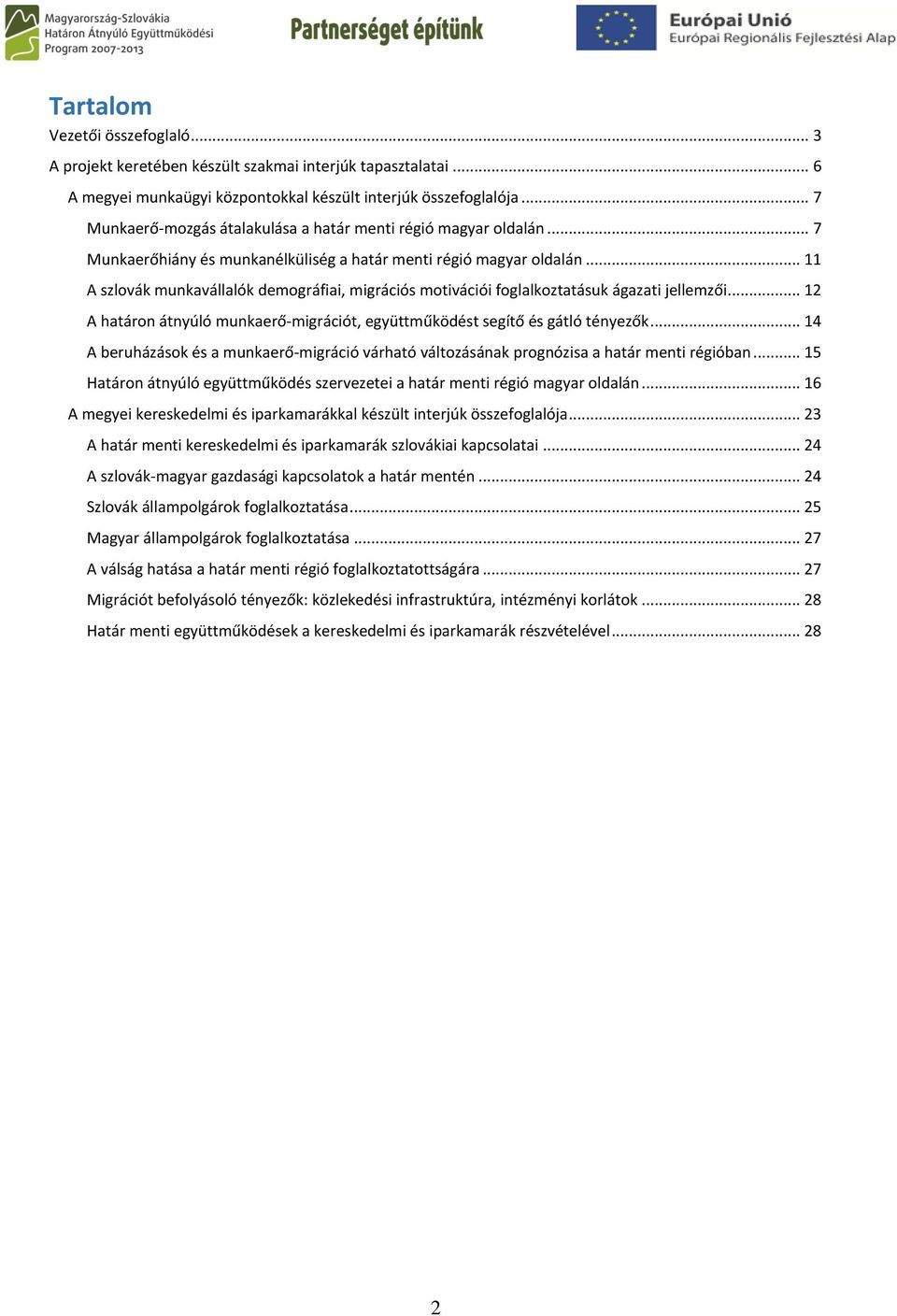 .. 11 A szlovák munkavállalók demográfiai, migrációs motivációi foglalkoztatásuk ágazati jellemzői... 12 A határon átnyúló munkaerő-migrációt, együttműködést segítő és gátló tényezők.