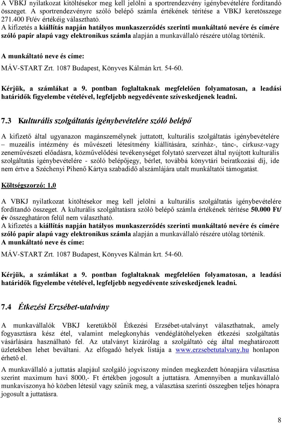 A kifizetés a kiállítás napján hatályos munkaszerződés szerinti munkáltató nevére és címére szóló papír alapú vagy elektronikus számla alapján a munkavállaló részére utólag történik.