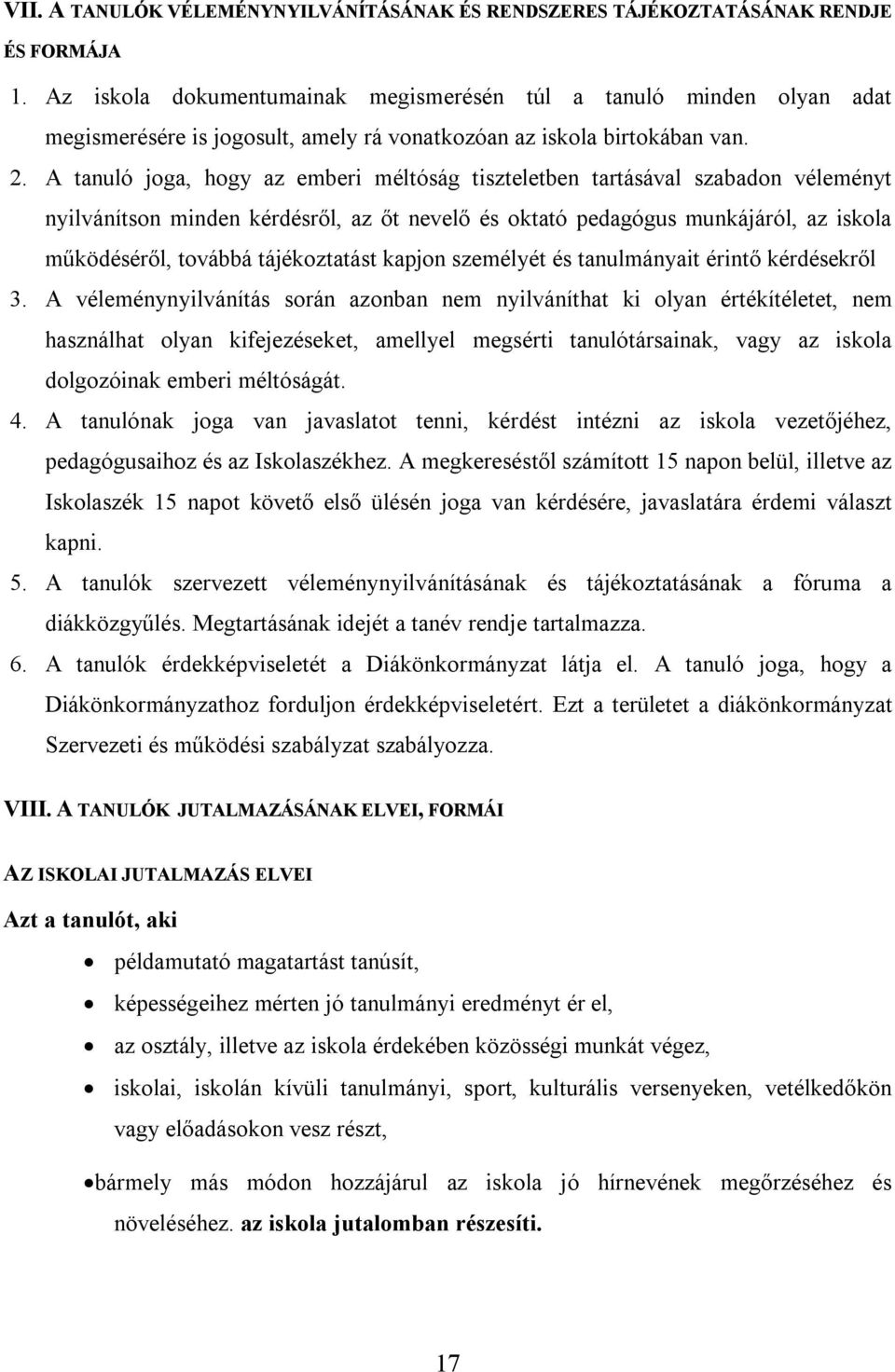 A tanuló joga, hogy az emberi méltóság tiszteletben tartásával szabadon véleményt nyilvánítson minden kérdésről, az őt nevelő és oktató pedagógus munkájáról, az iskola működéséről, továbbá