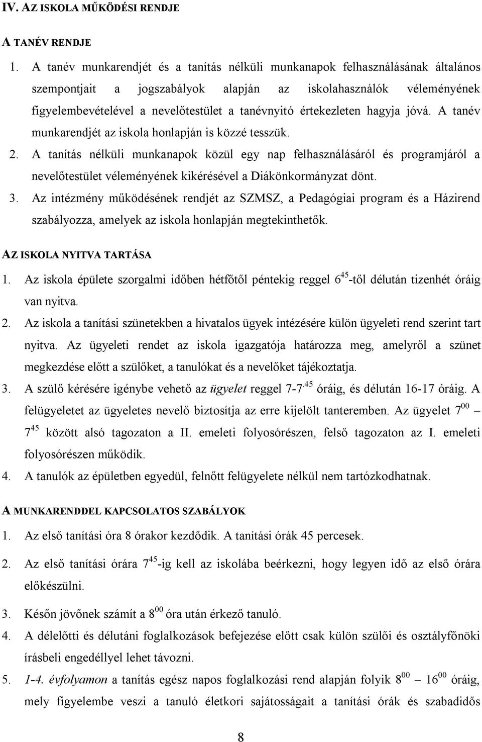 értekezleten hagyja jóvá. A tanév munkarendjét az iskola honlapján is közzé tesszük. 2.