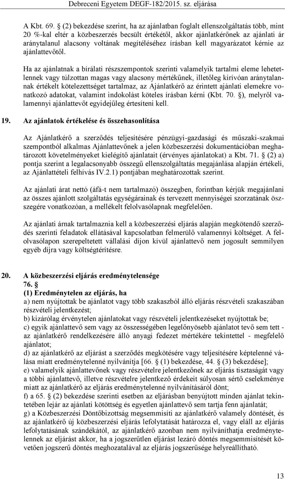 megítéléséhez írásban kell magyarázatot kérnie az ajánlattevőtől.