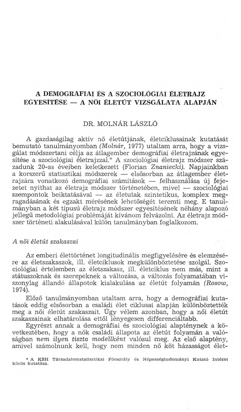 életrajzának egyesítése a szociológiai életrajzzal.* A szociológiai életrajz módszer századunk 20-as éveiben keletkezett (Florian Znaniecki). Napjainkban a korszerű statisztikai módszerek elsősorban.