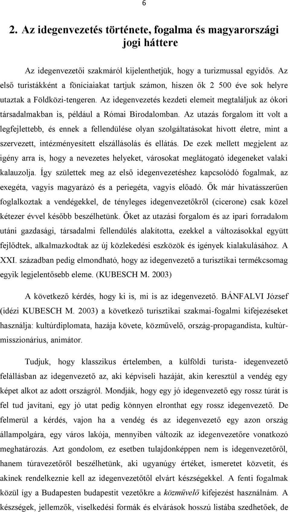 Az idegenvezetés kezdeti elemeit megtaláljuk az ókori társadalmakban is, például a Római Birodalomban.