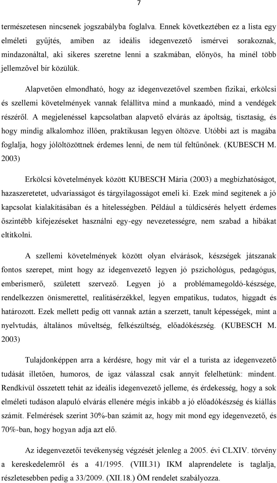 közülük. Alapvetően elmondható, hogy az idegenvezetővel szemben fizikai, erkölcsi és szellemi követelmények vannak felállítva mind a munkaadó, mind a vendégek részéről.