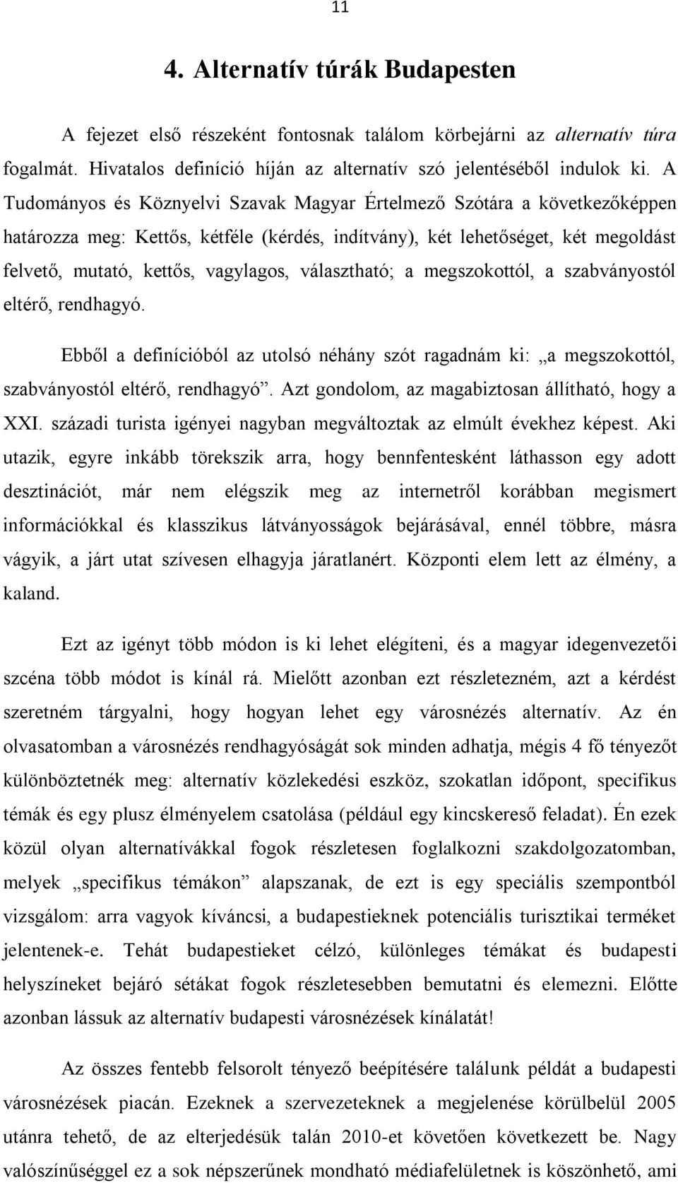 választható; a megszokottól, a szabványostól eltérő, rendhagyó. Ebből a definícióból az utolsó néhány szót ragadnám ki: a megszokottól, szabványostól eltérő, rendhagyó.